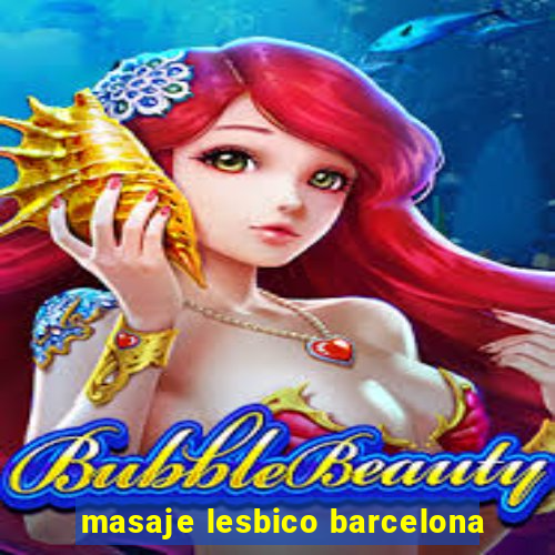 masaje lesbico barcelona